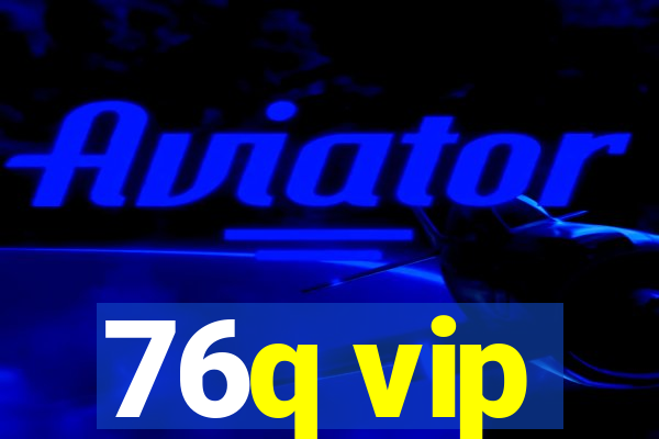 76q vip