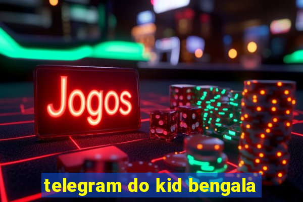 telegram do kid bengala