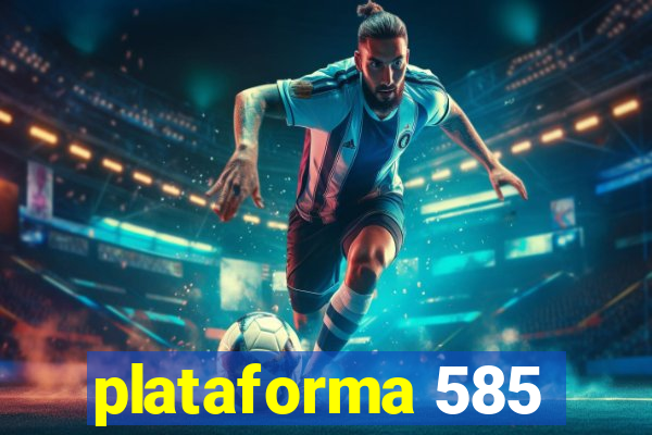 plataforma 585