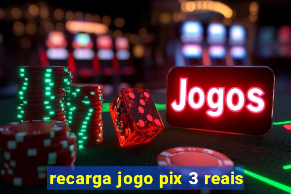 recarga jogo pix 3 reais