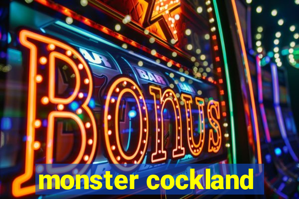 monster cockland