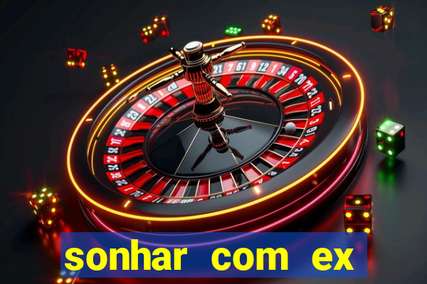 sonhar com ex mulher jogo do bicho