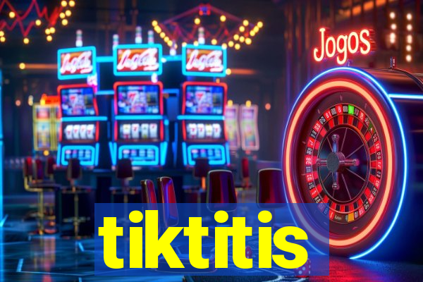 tiktitis