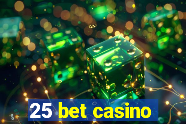 25 bet casino