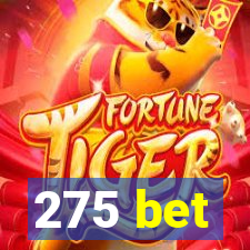 275 bet