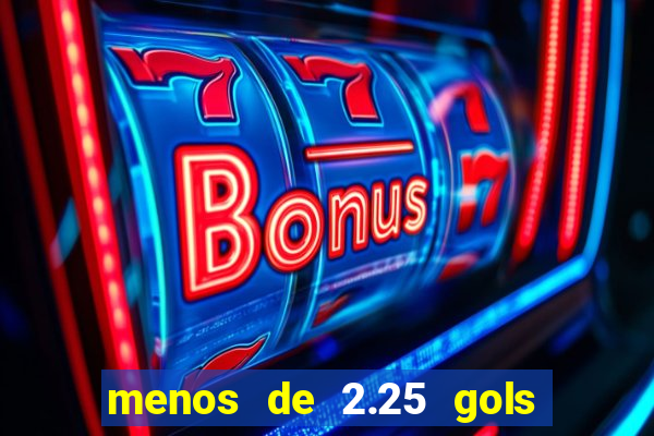 menos de 2.25 gols o que significa