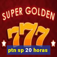 ptn sp 20 horas