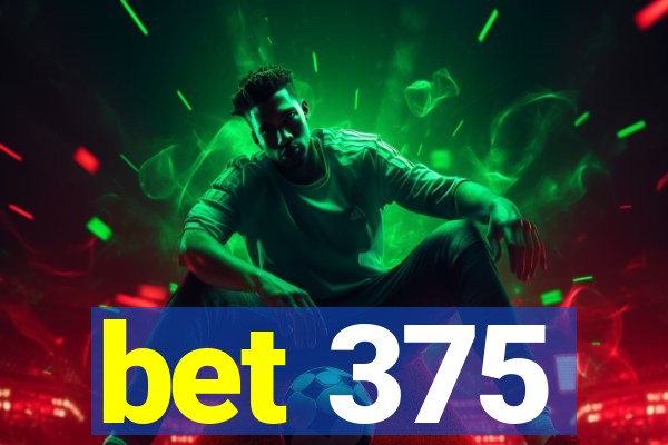 bet 375