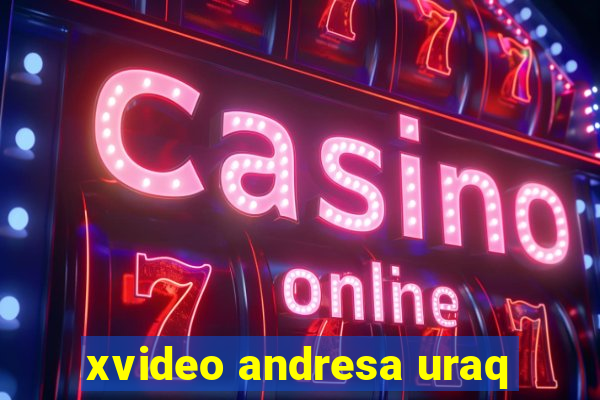 xvideo andresa uraq