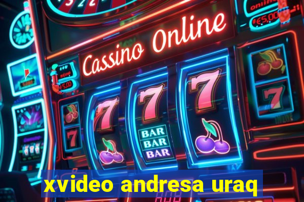 xvideo andresa uraq