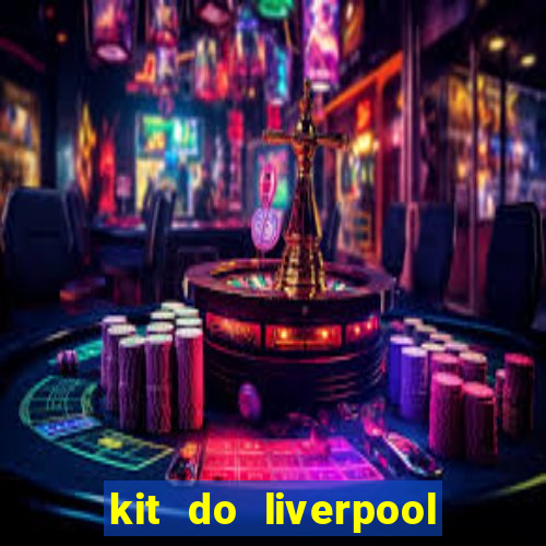 kit do liverpool dls 19