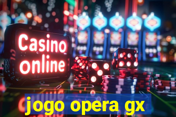 jogo opera gx