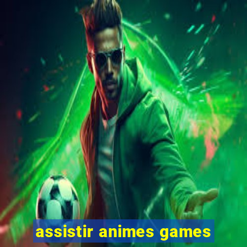 assistir animes games