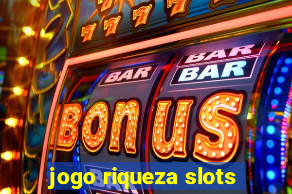 jogo riqueza slots