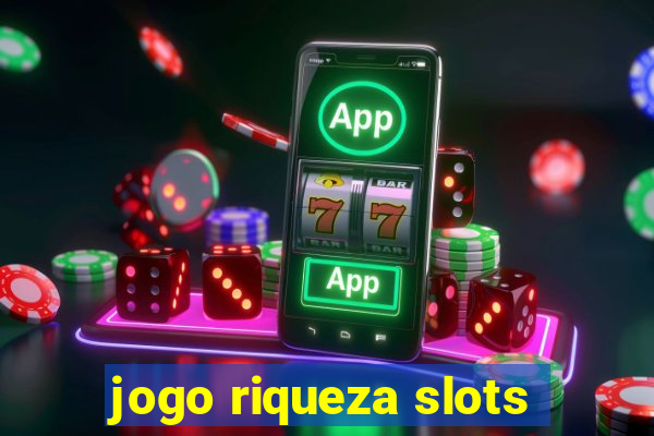 jogo riqueza slots