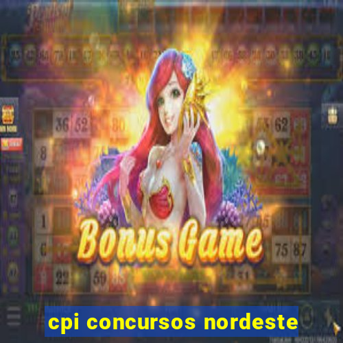 cpi concursos nordeste