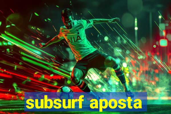 subsurf aposta