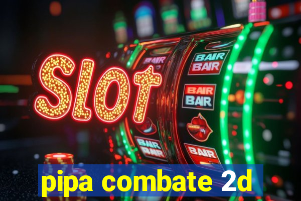 pipa combate 2d