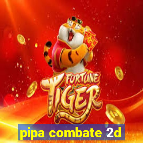 pipa combate 2d