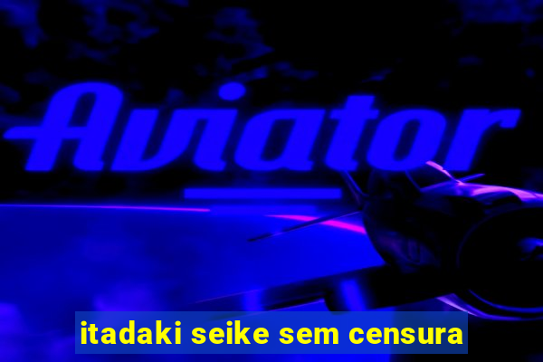 itadaki seike sem censura