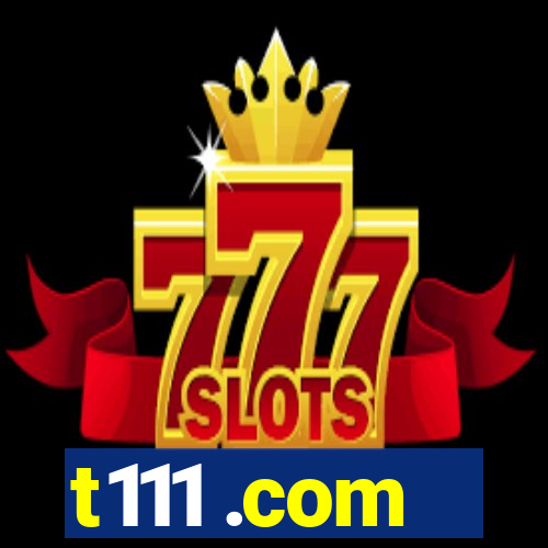 t111 .com