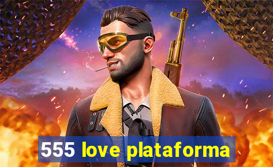 555 love plataforma