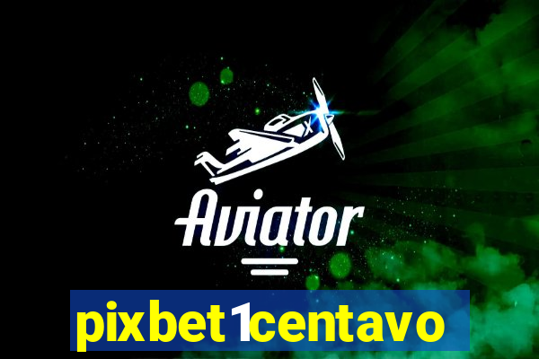 pixbet1centavo