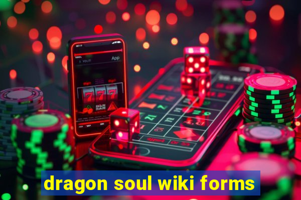 dragon soul wiki forms