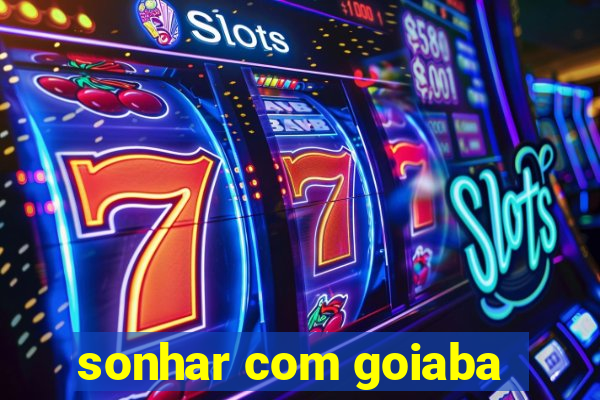 sonhar com goiaba