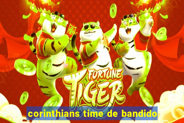 corinthians time de bandido