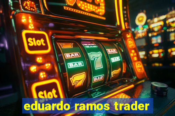 eduardo ramos trader