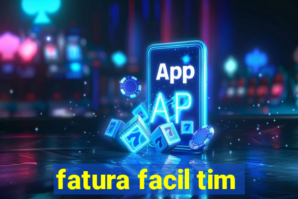 fatura facil tim