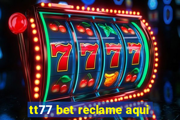 tt77 bet reclame aqui