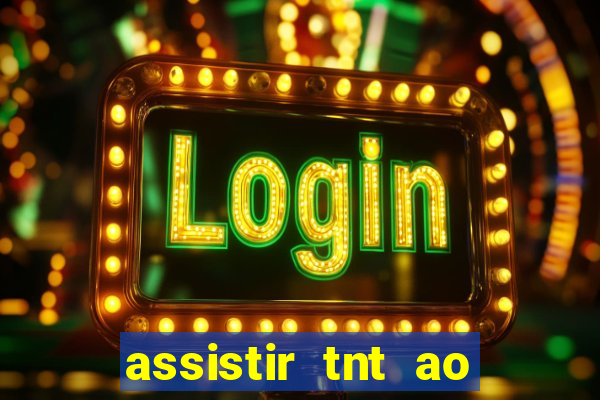 assistir tnt ao vivo gratis online