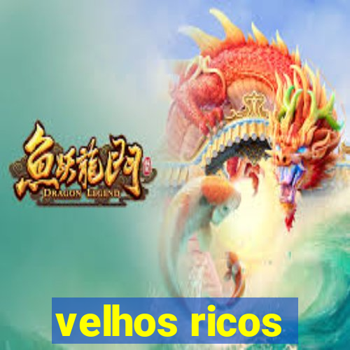 velhos ricos