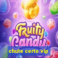 chute certo vip