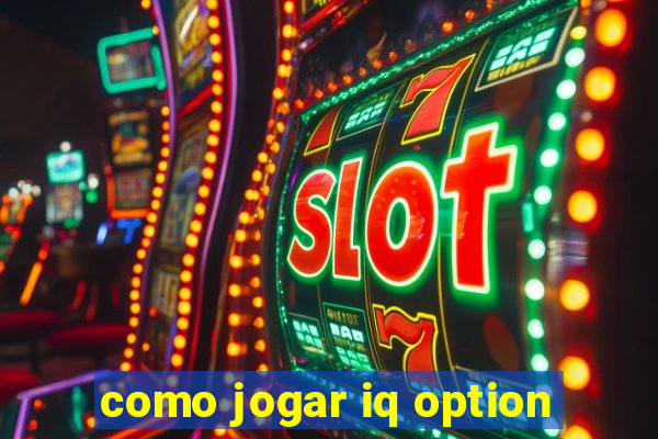 como jogar iq option