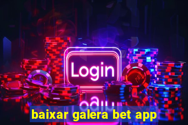 baixar galera bet app