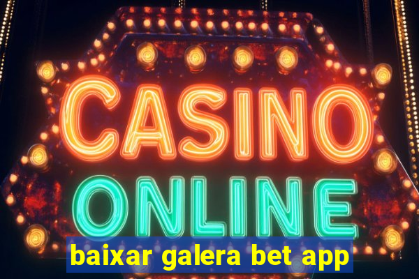 baixar galera bet app