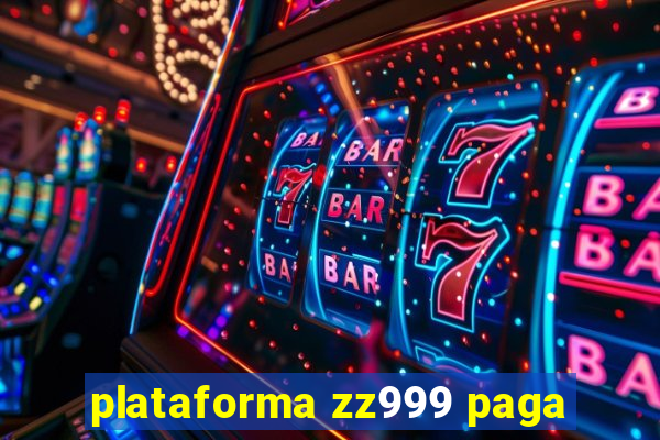 plataforma zz999 paga