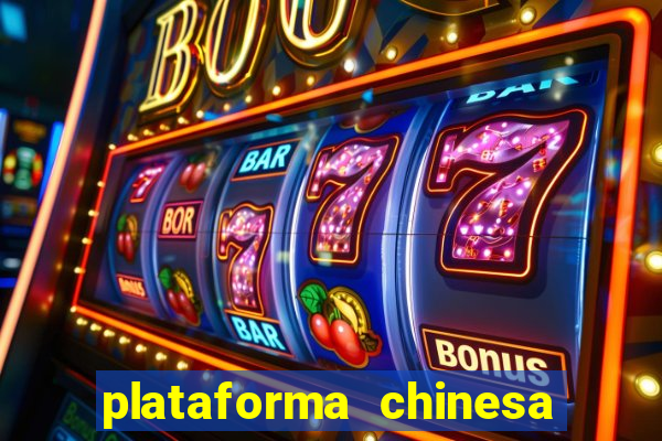 plataforma chinesa para ganhar dinheiro