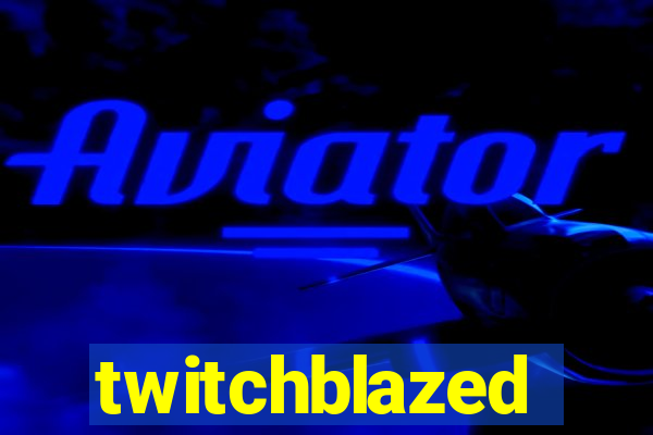 twitchblazed