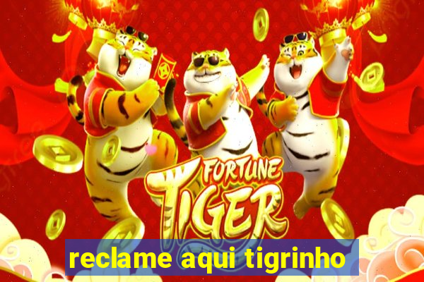 reclame aqui tigrinho