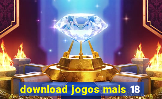 download jogos mais 18