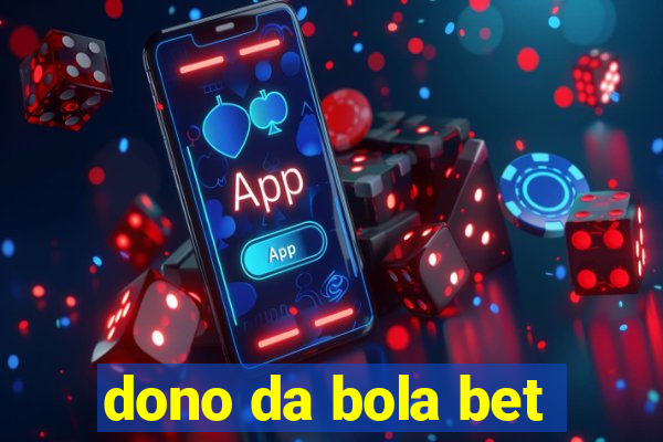 dono da bola bet