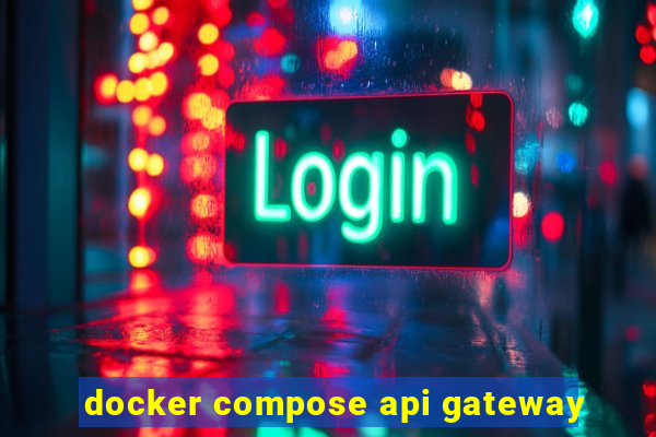 docker compose api gateway