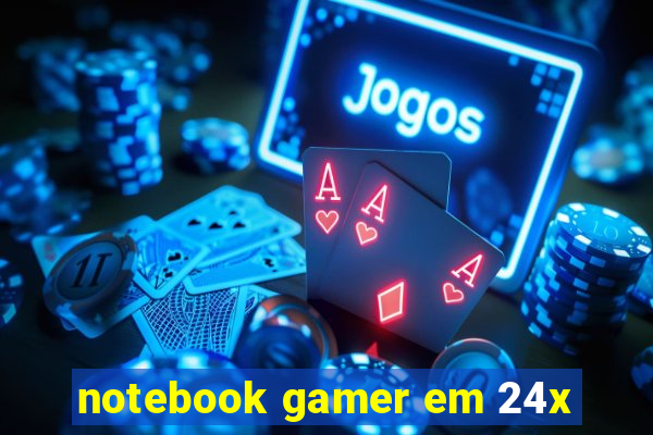 notebook gamer em 24x