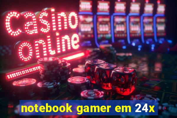 notebook gamer em 24x