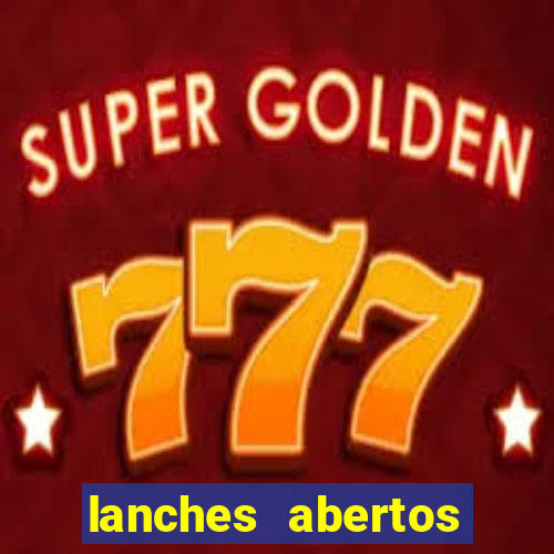 lanches abertos agora perto de mim