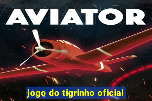 jogo do tigrinho oficial